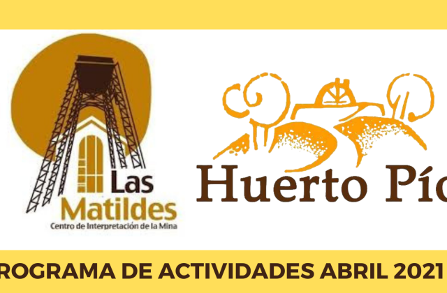 Pogramación de actividades de abril en Mina Las Matildes y Huerto Pío